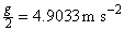 g/2 = 4.90333 ms-2