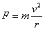 F = m (v^2 / r)