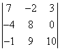 | 7, -2, 3; -4, 8, 0; -1, 9, 10 |