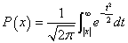 P(x) = 1/sqrt(2 pi) * int(e^(t^2 / 2), |x|, inf)