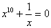 x^10 + 1/x = 0