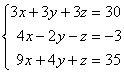 3x + 3y + 3z = 30; 4x - 2y - z = -3; 9x + 4y + z = 35