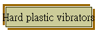 Hard plastic vibrators