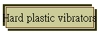 Hard plastic vibrators