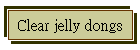 Clear jelly dongs