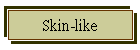 Skin-like