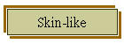 Skin-like