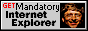 [ Get Mandatory Internet Explorer ]