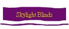 Skylight Blinds