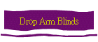 Drop Arm Blinds