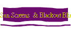 Sun Screens  & Blackout Blinds
