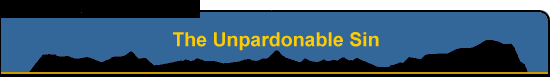 The Unpardonable Sin