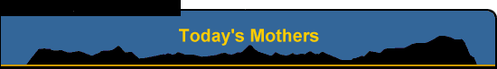 Today's Mothers