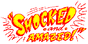 SHOCKED AND AMAZED!