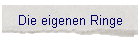 Die eigenen Ringe