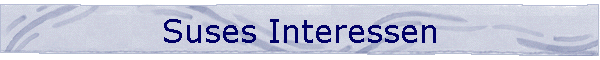 Suses Interessen