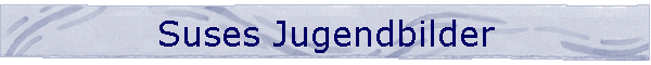 Suses Jugendbilder
