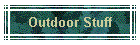 Outdoor Stuff