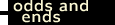 Odds & Ends