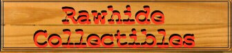 rawhide collectibles!