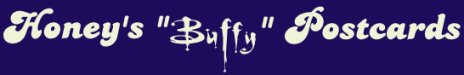 Honey's Buffy postcards