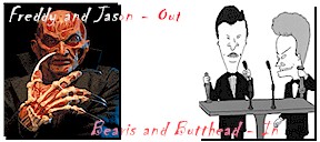 Freddy and Jason out / Beavis and Butthead in!
