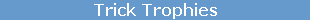 Trick Trophies