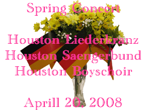 Spring Concert

Houston Liederkranz
Houston Saengerbund
Houston Boyschoir

Aprill 20, 2008
