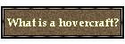 What is a hovercraft?