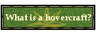 What is a hovercraft?