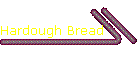 Hardough Bread
