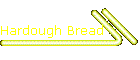 Hardough Bread