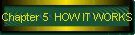 Chapter 5  HOW IT WORKS