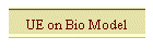 UE on Bio Model