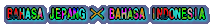 BAHASA JEPANG >< BAHASA INDONESIA