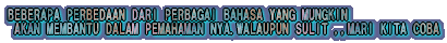 BEBERAPA PERBEDAAN DARI PERBAGAI BAHASA YANG MUNGKIN AKAN MEMBANTU DALAM PEMAHAMAN NYA.WALAUPUN SULIT ,,MARI KITA COBA