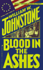  Blood in the Ashes  by  William W. Johnstone 