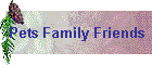 Pets Family Friends