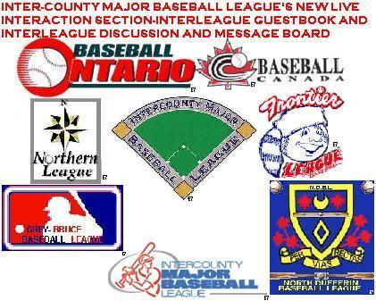 http://I.AM/ICMBL.ON.CA is openly endorsed by executives, teams, players and fans of the Inter County Major, Grey Bruce and North Dufferin baseball Leagues and is also affiliated with Baseball Canada, Baseball Ontario, Northern League Baseball and Frontier League Baseball. REMEMBER http://I.AM/ICMBL.ON.CA !