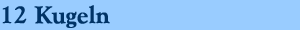 12 Kugeln