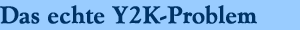 Das echte Y2K-Problem