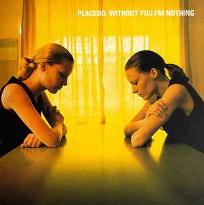 Placebo - Whitout You I'm Nothing   * * * *1/2