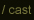 cast