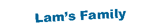 Text Box: Lam?s Family