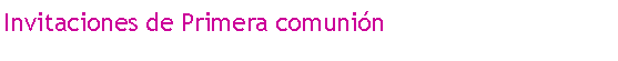 Cuadro de texto: Invitaciones de Primera comunin