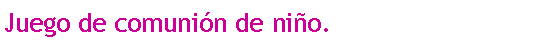 Cuadro de texto: Juego de comunin de nio.