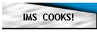 IMS  COOKS!