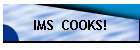 IMS  COOKS!