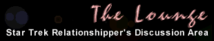 The Lounge: Star Trek Relationshipper's Discussion Area