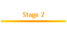 Stage 2